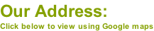 Our Address: Click below to view using Google maps